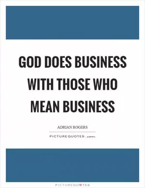 God does business with those who mean business Picture Quote #1