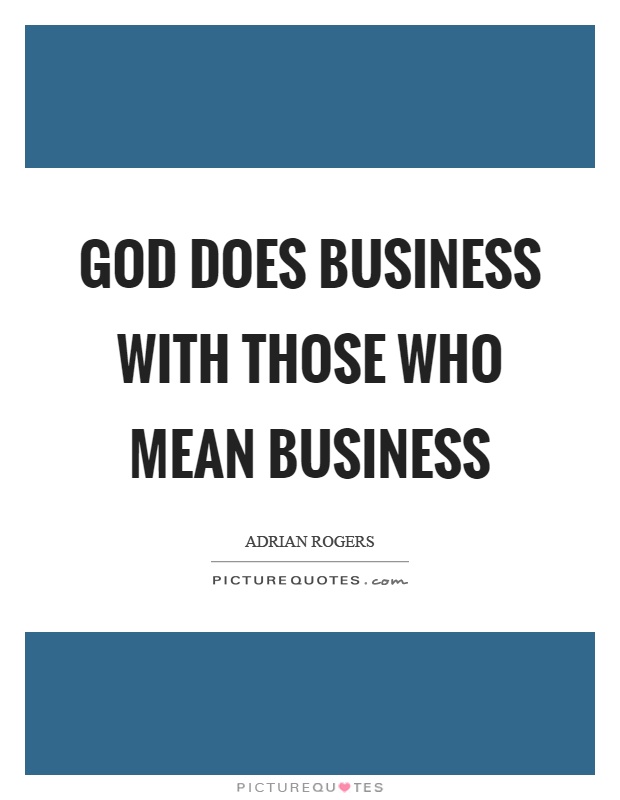God does business with those who mean business Picture Quote #1