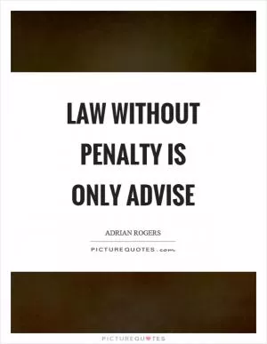 Law without penalty is only advise Picture Quote #1