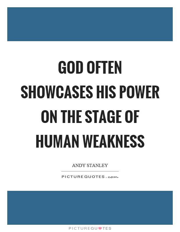 God often showcases his power on the stage of human weakness Picture Quote #1