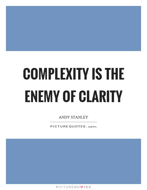 Complexity is the enemy of clarity Picture Quote #1