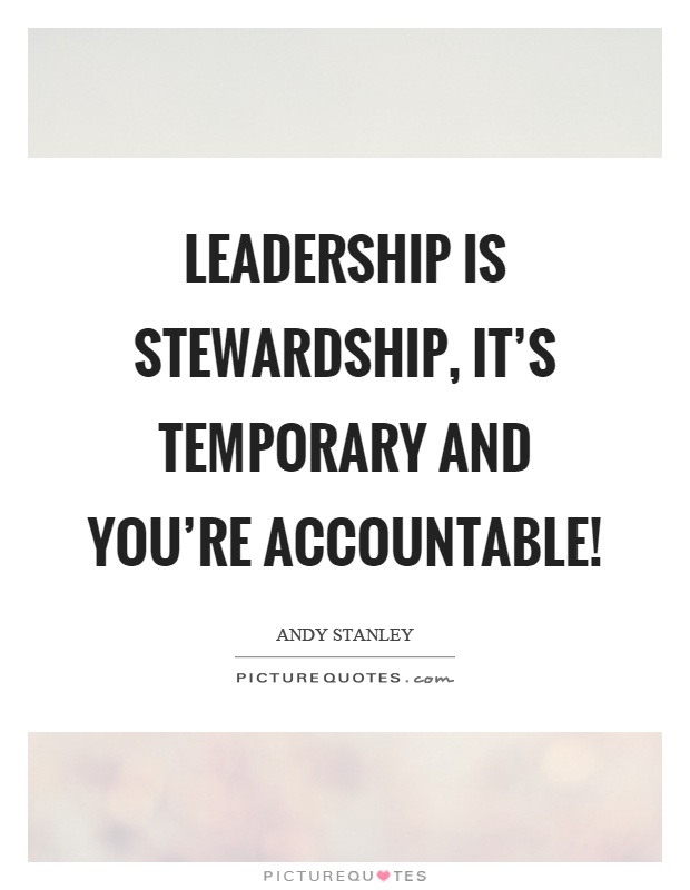 Leadership is stewardship, it's temporary and you're accountable! Picture Quote #1