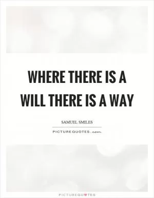 Where there is a will there is a way Picture Quote #1