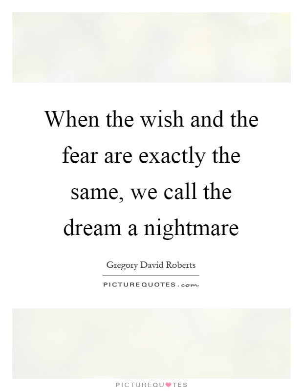 When the wish and the fear are exactly the same, we call the dream a nightmare Picture Quote #1