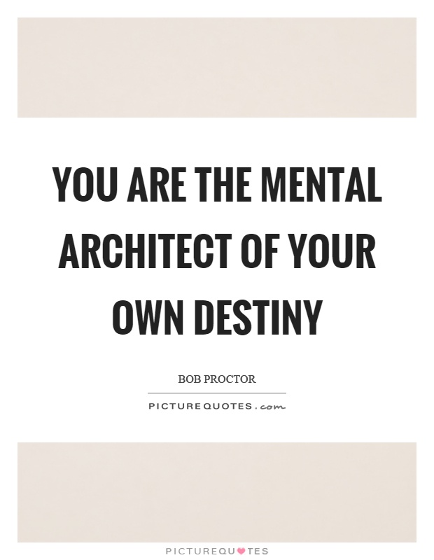 You are the mental architect of your own destiny Picture Quote #1