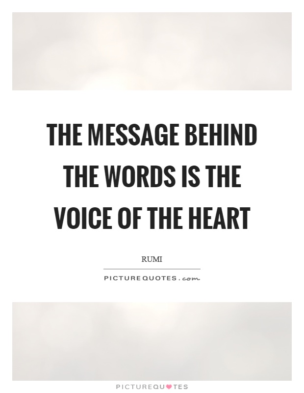 The message behind the words is the voice of the heart Picture Quote #1