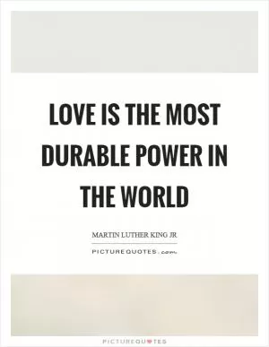 Love is the most durable power in the world Picture Quote #1