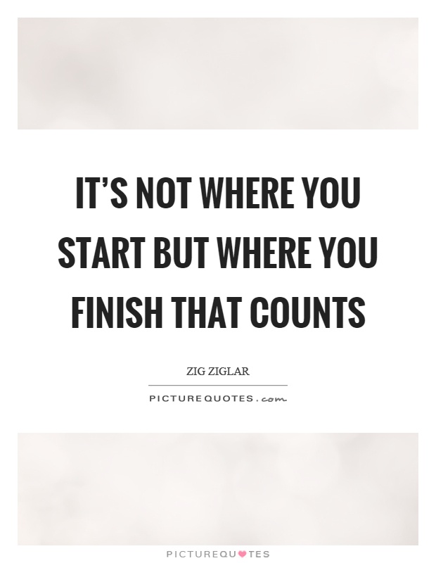 It's not where you start but where you finish that counts Picture Quote #1
