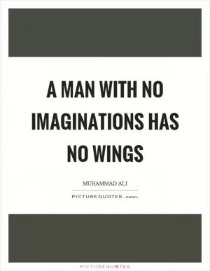 A man with no imaginations has no wings Picture Quote #1