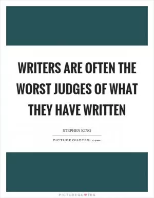 Writers are often the worst judges of what they have written Picture Quote #1