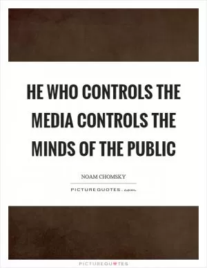 He who controls the media controls the minds of the public Picture Quote #1