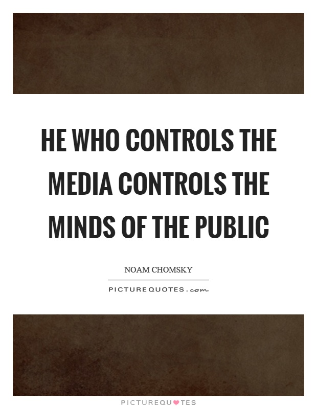 He who controls the media controls the minds of the public Picture Quote #1