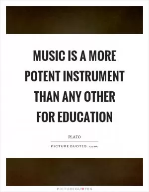 Music is a more potent instrument than any other for education Picture Quote #1
