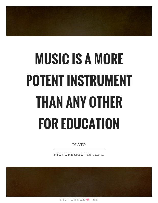 Music is a more potent instrument than any other for education Picture Quote #1