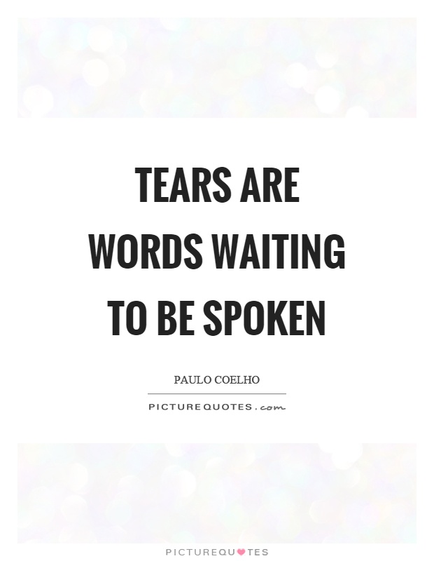 Tears are words waiting to be spoken Picture Quote #1