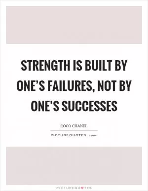 Strength is built by one’s failures, not by one’s successes Picture Quote #1