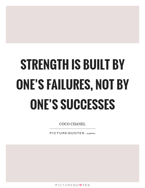 Strength is built by one's failures, not by one's successes Picture Quote #1
