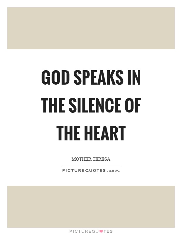God speaks in the silence of the heart Picture Quote #1