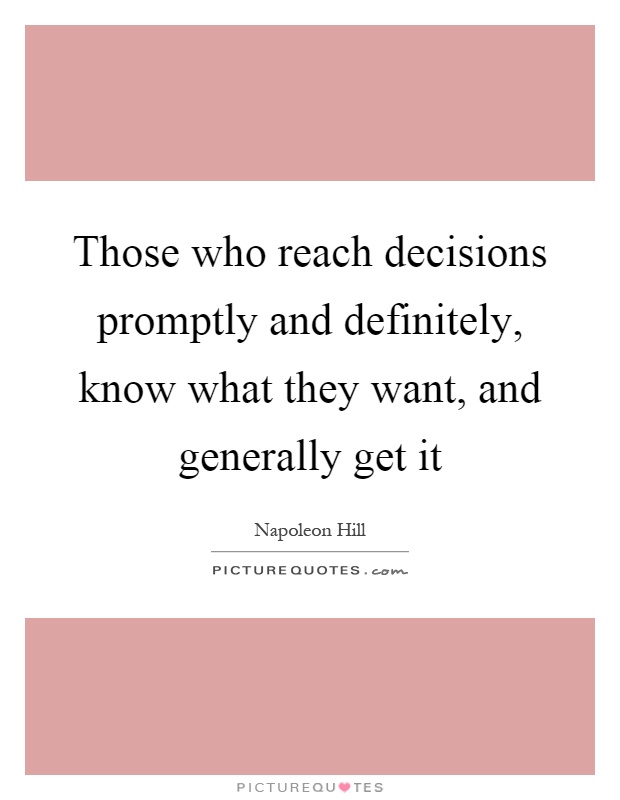 Those who reach decisions promptly and definitely, know what they want, and generally get it Picture Quote #1