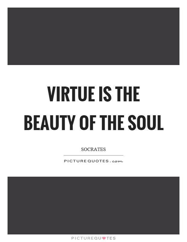 Virtue is the beauty of the soul Picture Quote #1