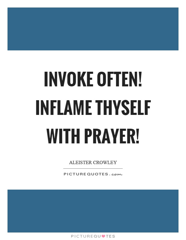 Invoke often! Inflame thyself with prayer! Picture Quote #1