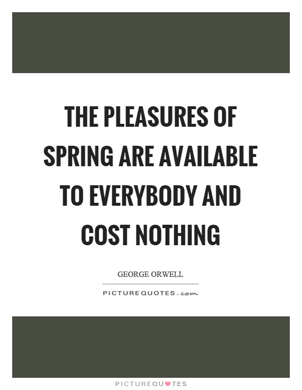 The pleasures of spring are available to everybody and cost nothing Picture Quote #1