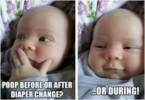 Poop before or after diaper change? Or during! Picture Quote #1