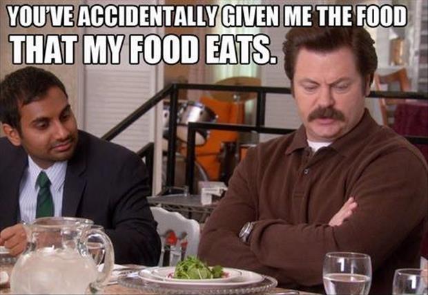 You've accidentally given me the food that my food eats Picture Quote #1