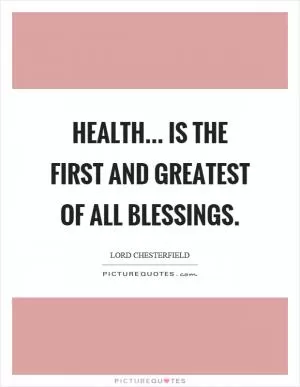 Health... is the first and greatest of all blessings Picture Quote #1