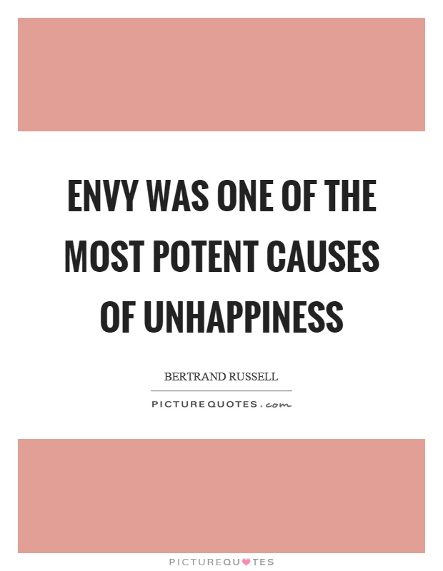 Envy was one of the most potent causes of unhappiness Picture Quote #1