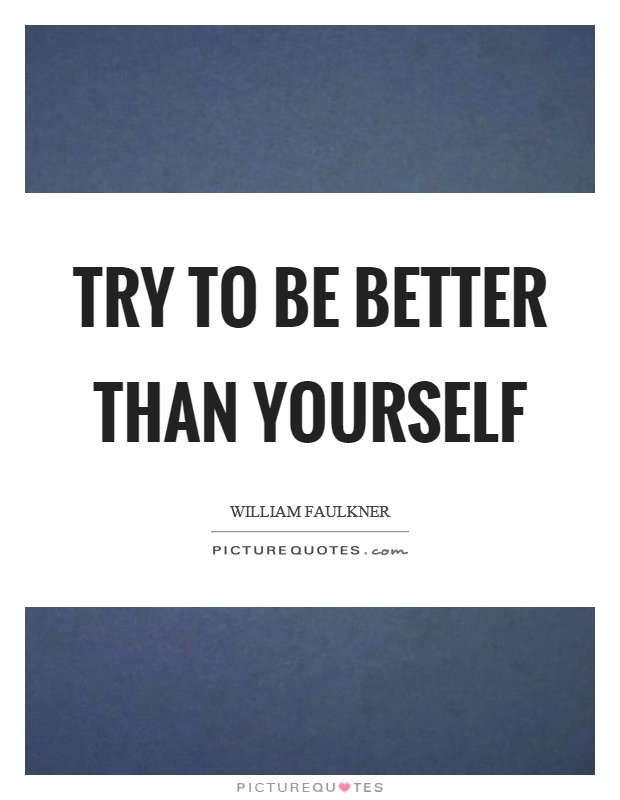 Try to be better than yourself Picture Quote #1