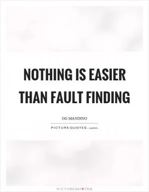 Nothing is easier than fault finding Picture Quote #1