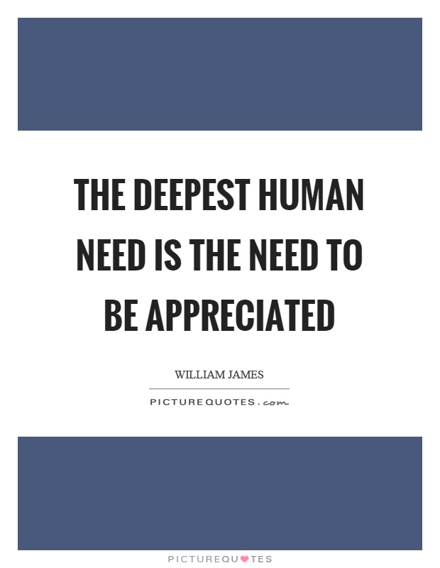 The deepest human need is the need to be appreciated Picture Quote #1