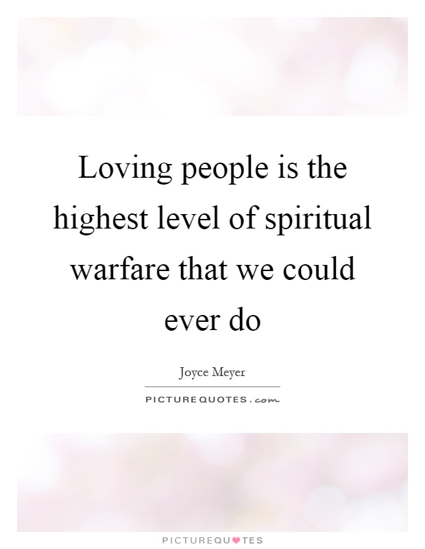 Loving people is the highest level of spiritual warfare that we could ever do Picture Quote #1