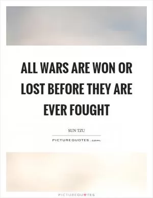 All wars are won or lost before they are ever fought Picture Quote #1