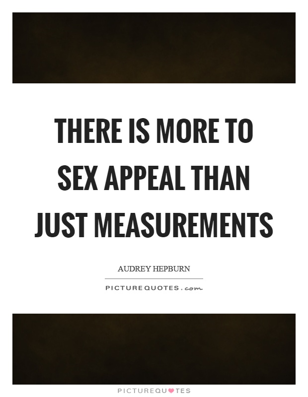 There is more to sex appeal than just measurements Picture Quote #1