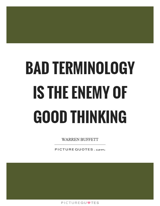 Bad terminology is the enemy of good thinking Picture Quote #1