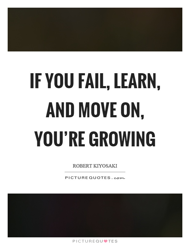 If you fail, learn, and move on, you're growing Picture Quote #1