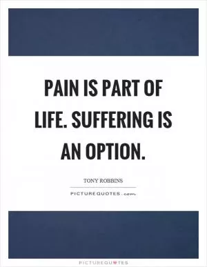 Pain is part of life. Suffering is an option Picture Quote #1