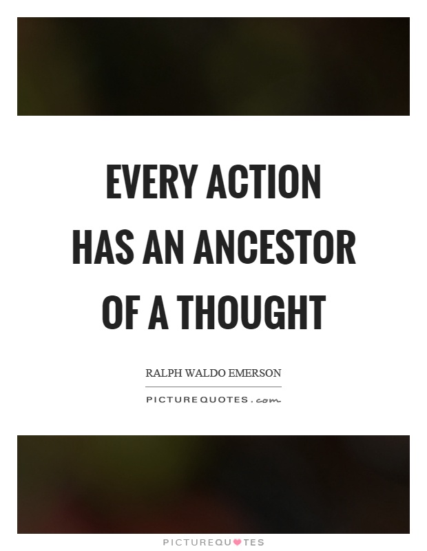 Every action has an ancestor of a thought Picture Quote #1