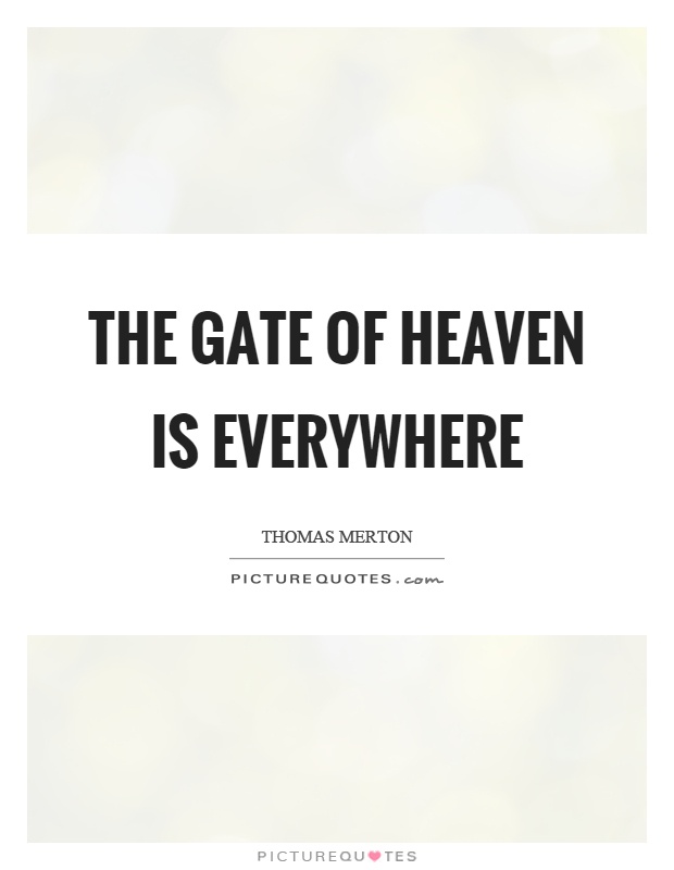 The gate of heaven is everywhere Picture Quote #1