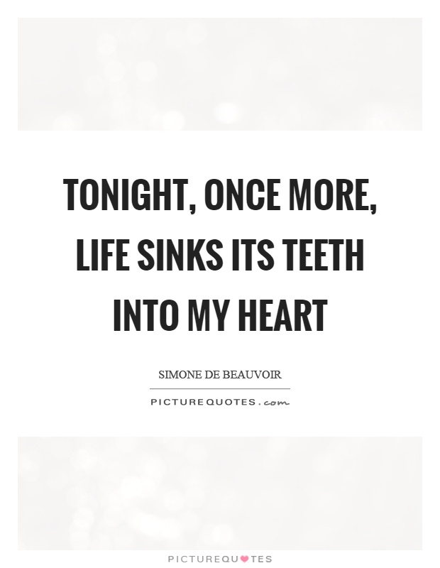 Tonight, once more, life sinks its teeth into my heart Picture Quote #1