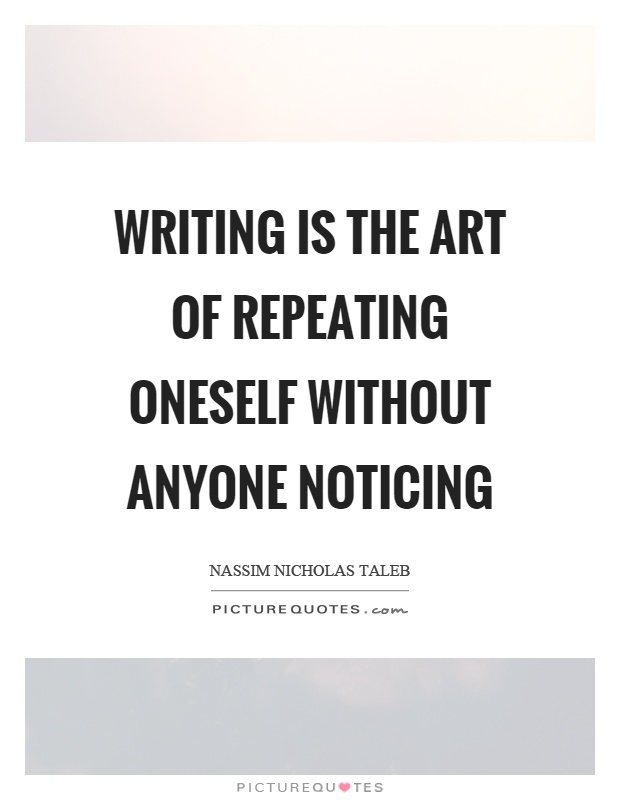 Writing is the art of repeating oneself without anyone noticing Picture Quote #1