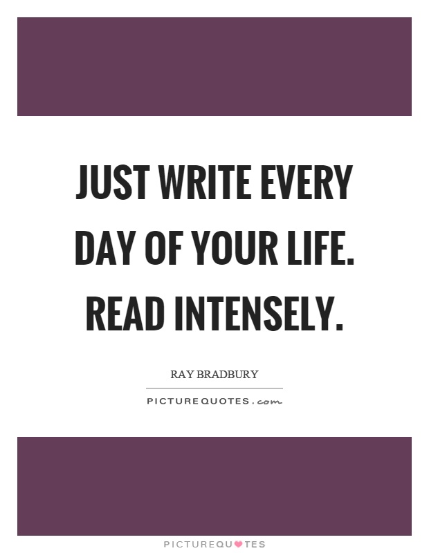 Just write every day of your life. Read intensely Picture Quote #1