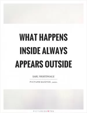 What happens inside always appears outside Picture Quote #1