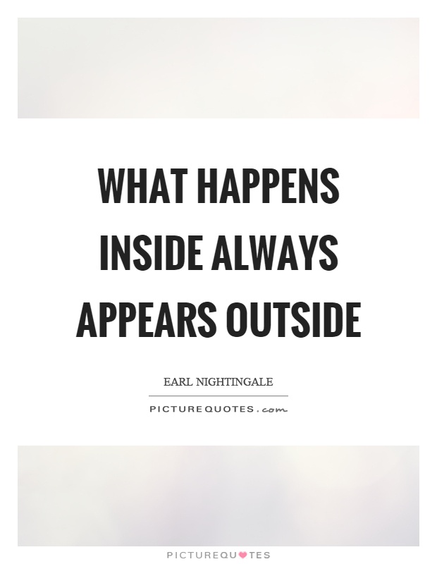 What happens inside always appears outside Picture Quote #1