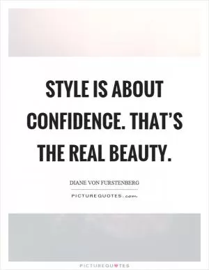 Style is about confidence. That’s the real beauty Picture Quote #1