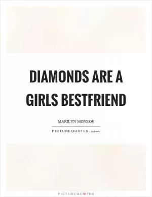 Diamonds are a girls bestfriend Picture Quote #1