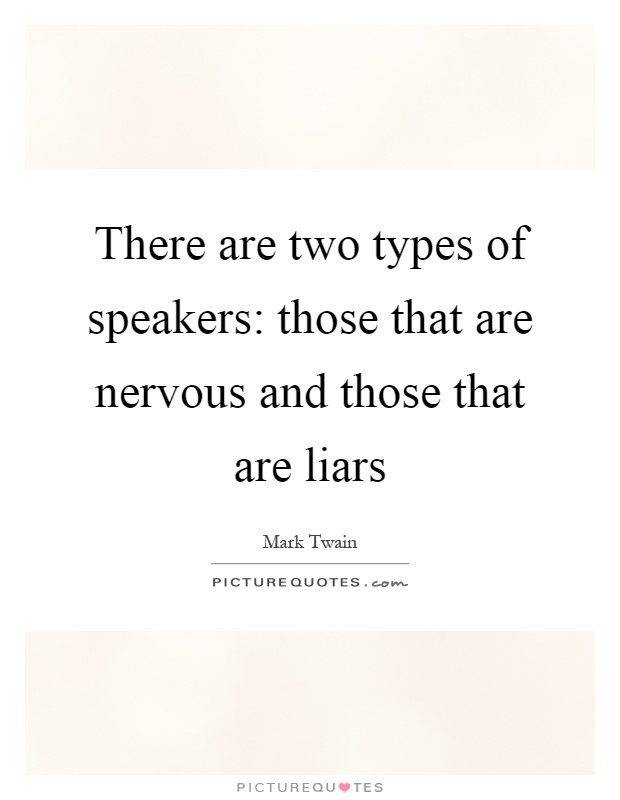 There are two types of speakers: those that are nervous and those that are liars Picture Quote #1