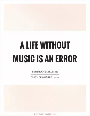 A life without music is an error Picture Quote #1